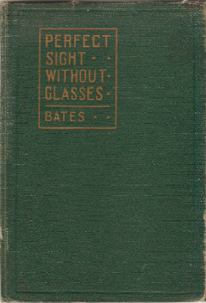 Perfect Sight Without Glasses - Dr. Bates Original 1920 Book in Antique Print - Free on Google